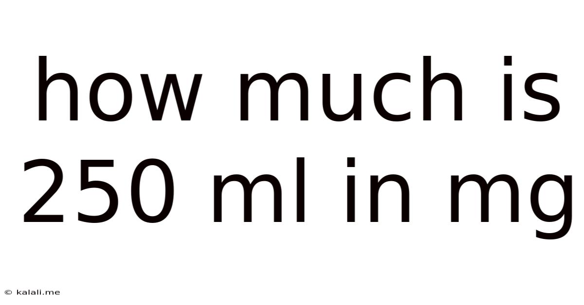 How Much Is 250 Ml In Mg