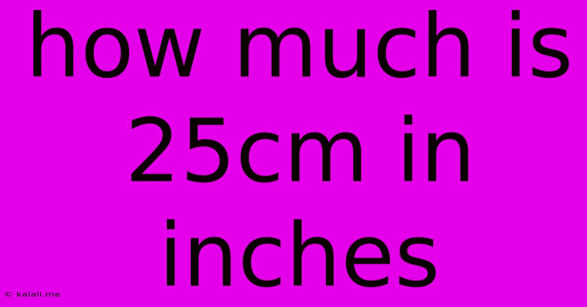 How Much Is 25cm In Inches