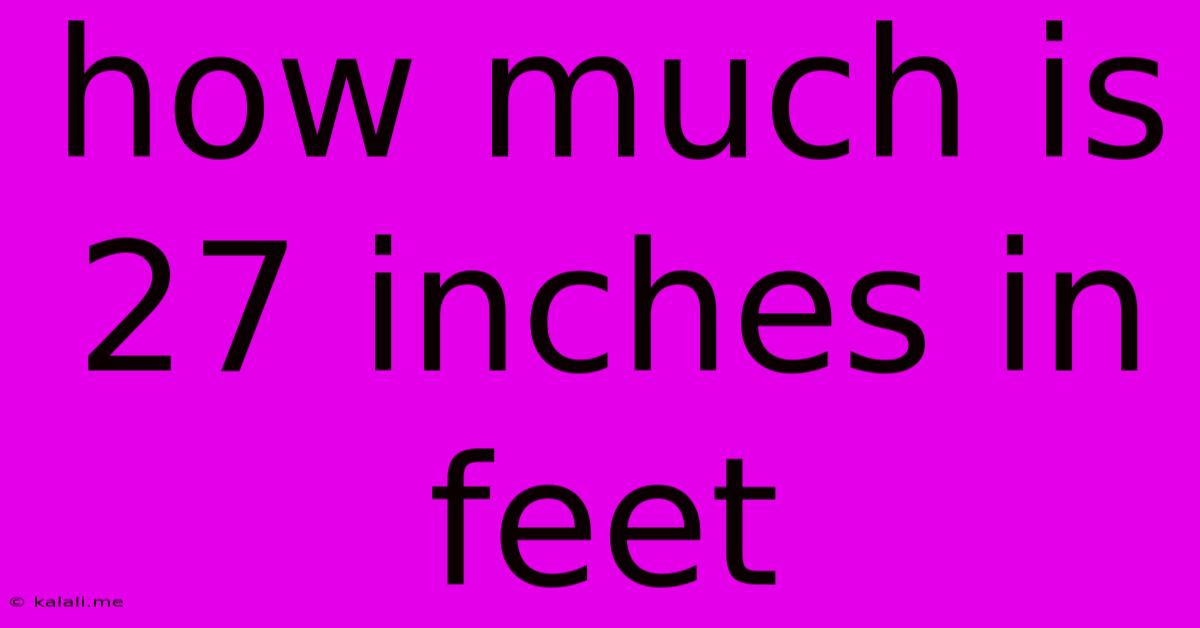 How Much Is 27 Inches In Feet