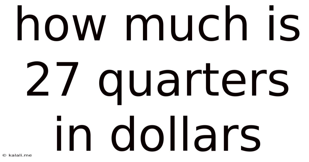 How Much Is 27 Quarters In Dollars