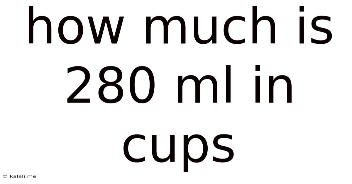 How Much Is 280 Ml In Cups