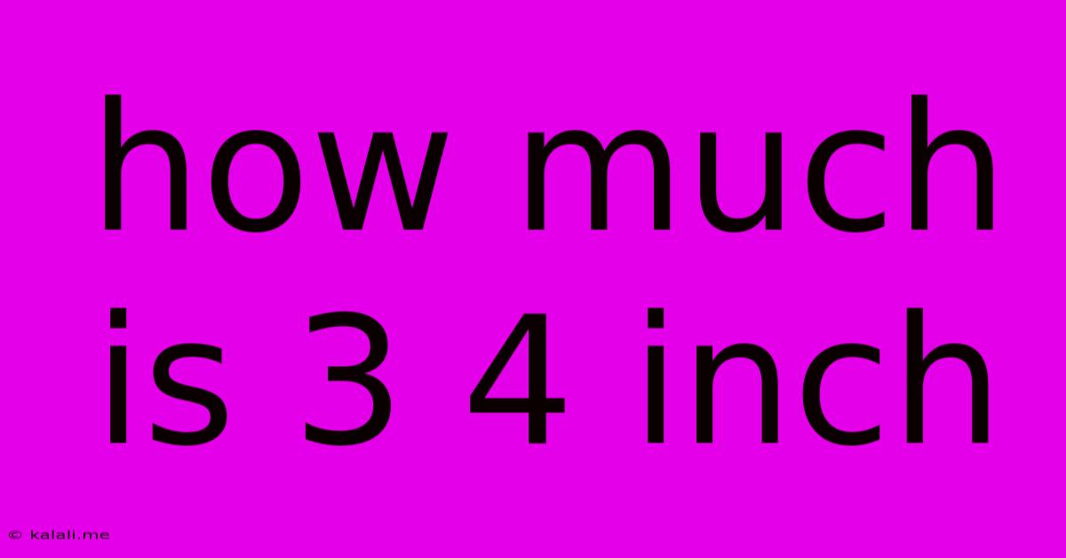 How Much Is 3 4 Inch