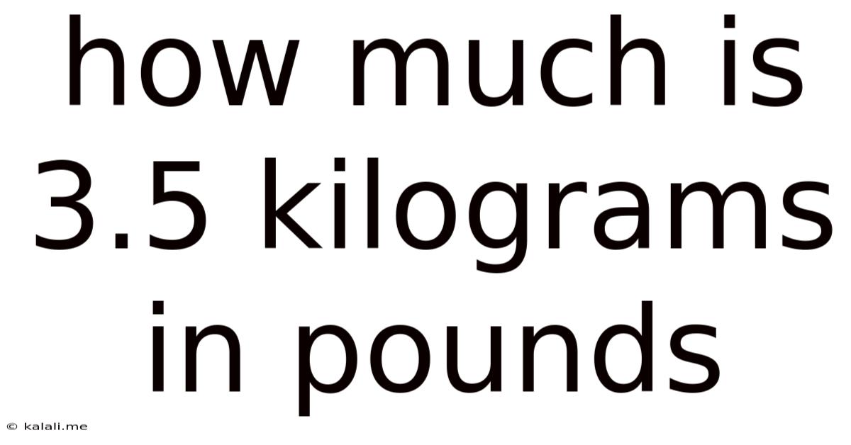 How Much Is 3.5 Kilograms In Pounds