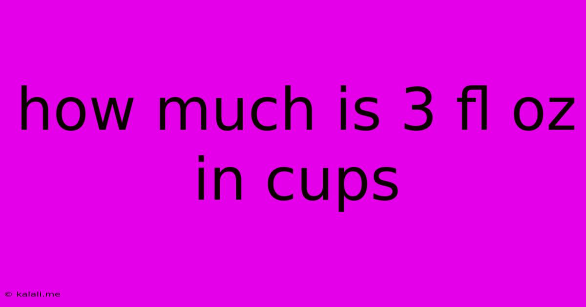 How Much Is 3 Fl Oz In Cups
