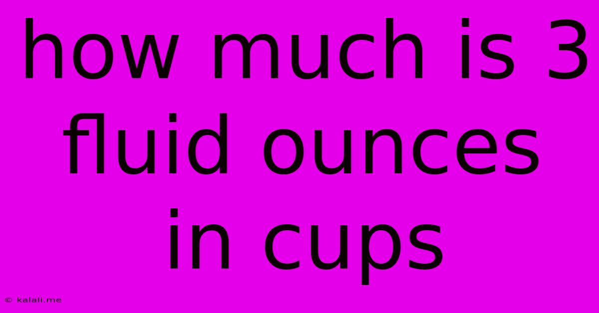How Much Is 3 Fluid Ounces In Cups