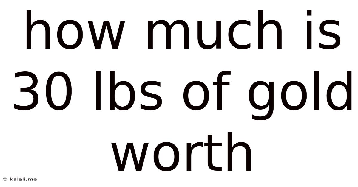 How Much Is 30 Lbs Of Gold Worth