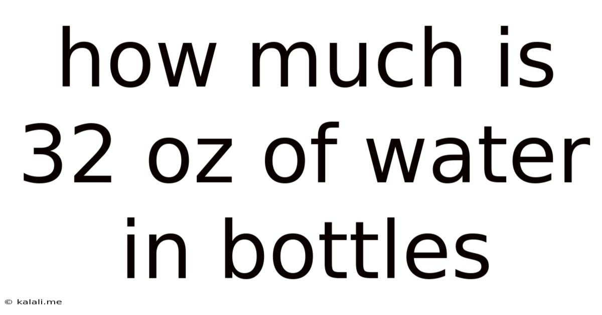 How Much Is 32 Oz Of Water In Bottles