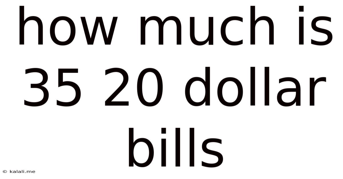How Much Is 35 20 Dollar Bills