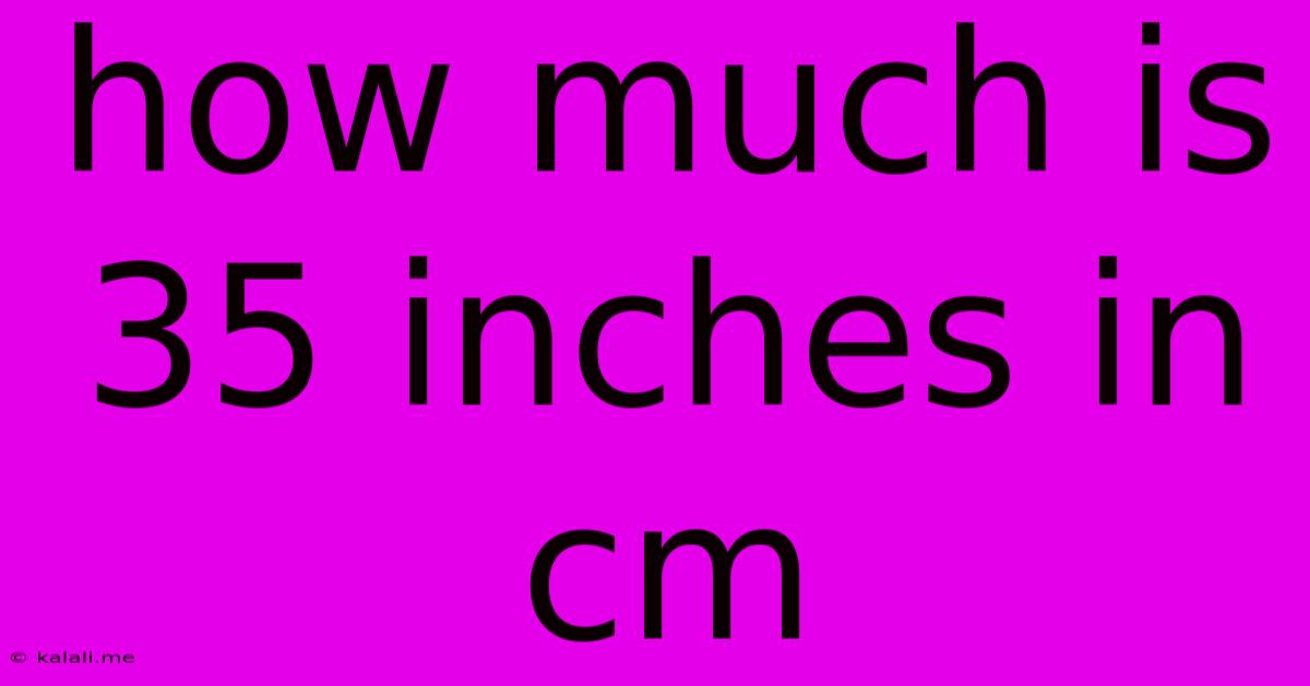 How Much Is 35 Inches In Cm