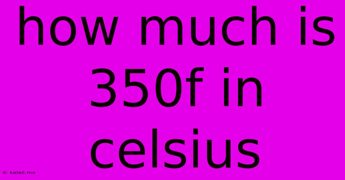 How Much Is 350f In Celsius