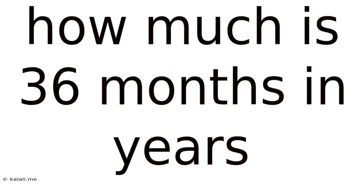 How Much Is 36 Months In Years