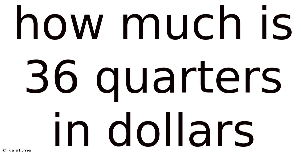 How Much Is 36 Quarters In Dollars