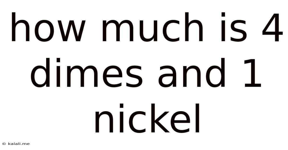 How Much Is 4 Dimes And 1 Nickel