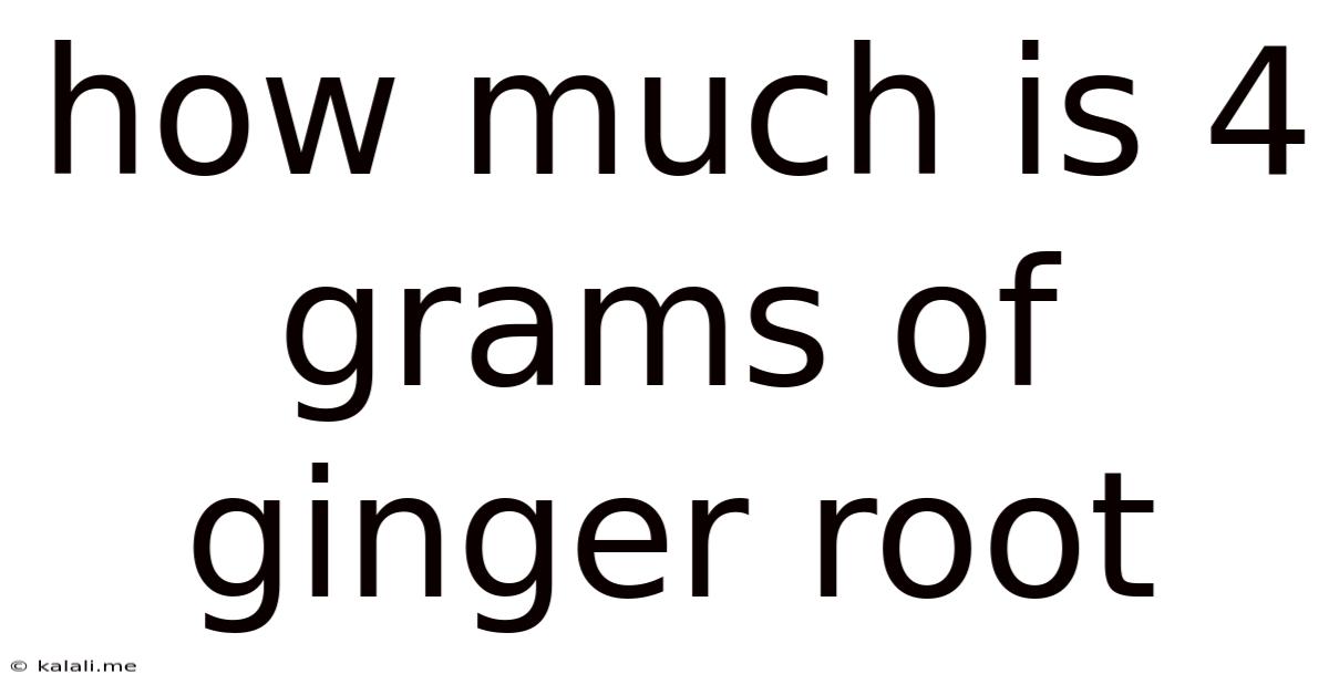 How Much Is 4 Grams Of Ginger Root