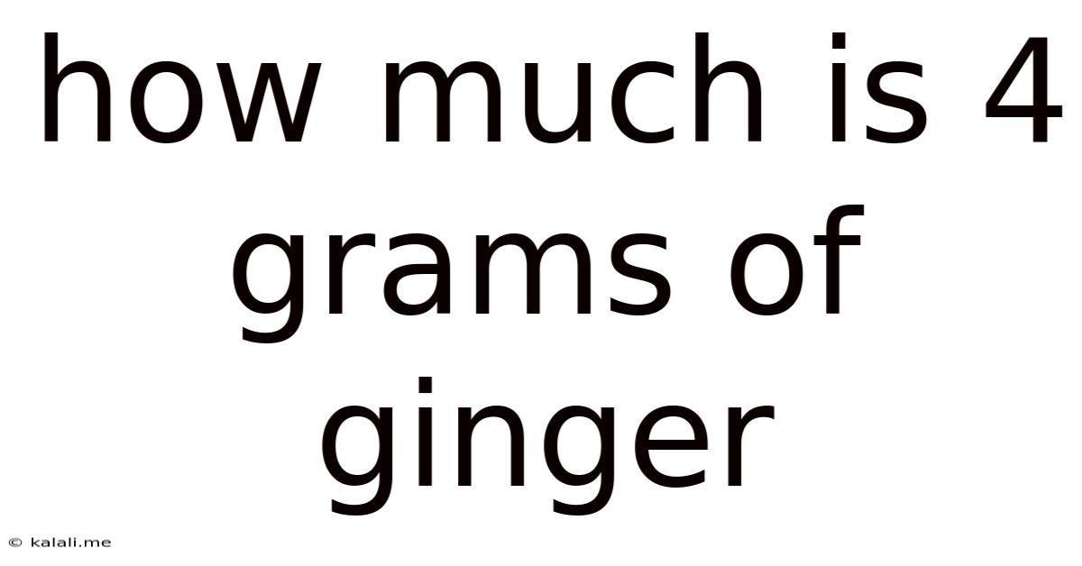 How Much Is 4 Grams Of Ginger