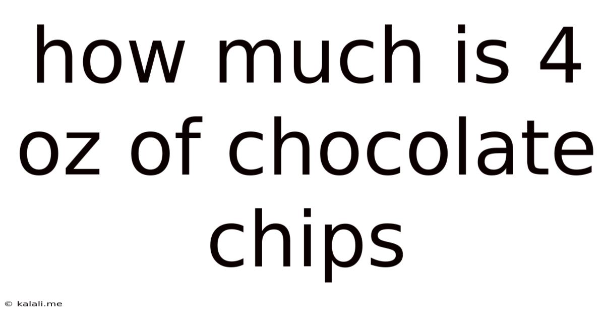 How Much Is 4 Oz Of Chocolate Chips