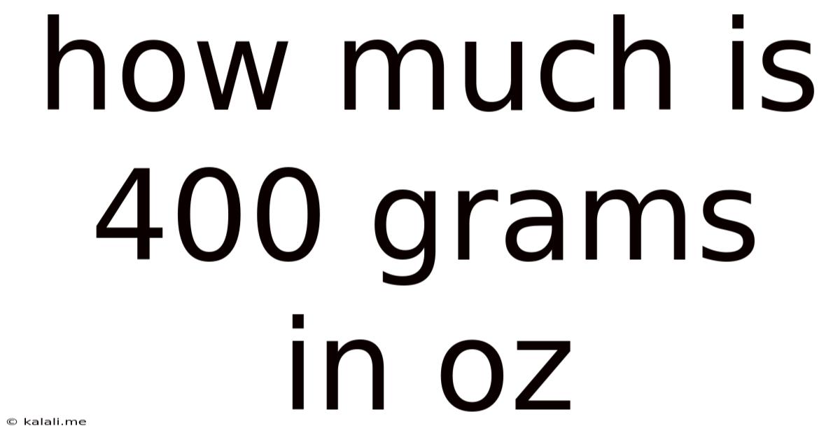 How Much Is 400 Grams In Oz