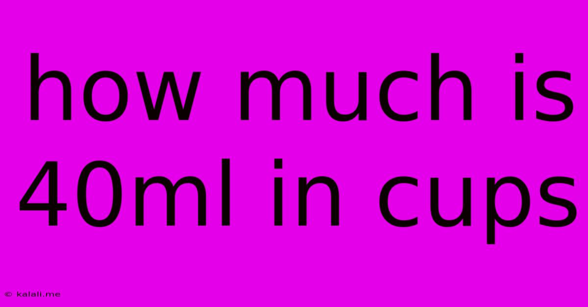 How Much Is 40ml In Cups