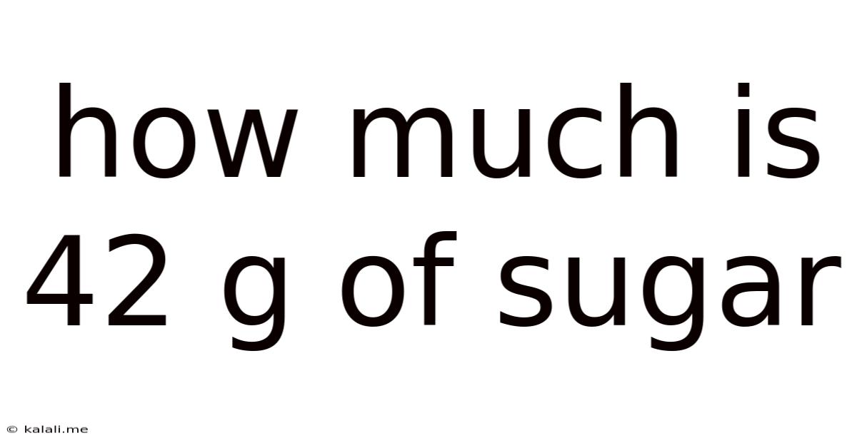 How Much Is 42 G Of Sugar