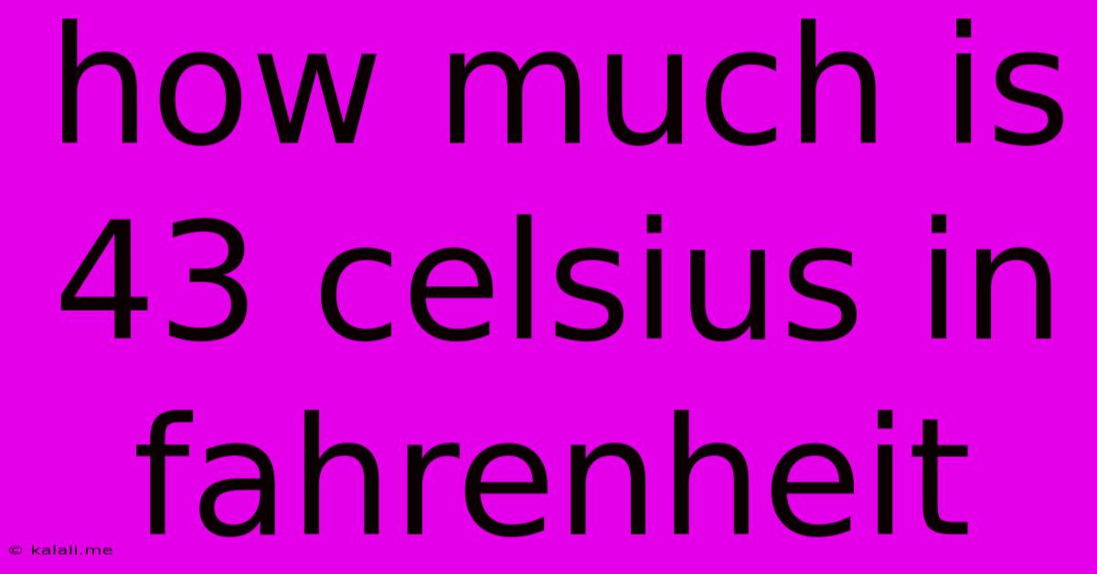 How Much Is 43 Celsius In Fahrenheit