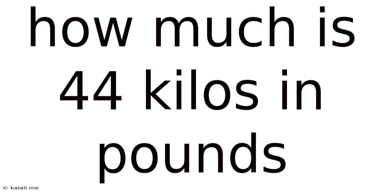 How Much Is 44 Kilos In Pounds