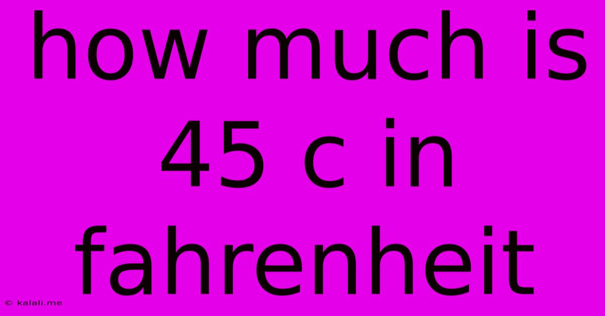 How Much Is 45 C In Fahrenheit