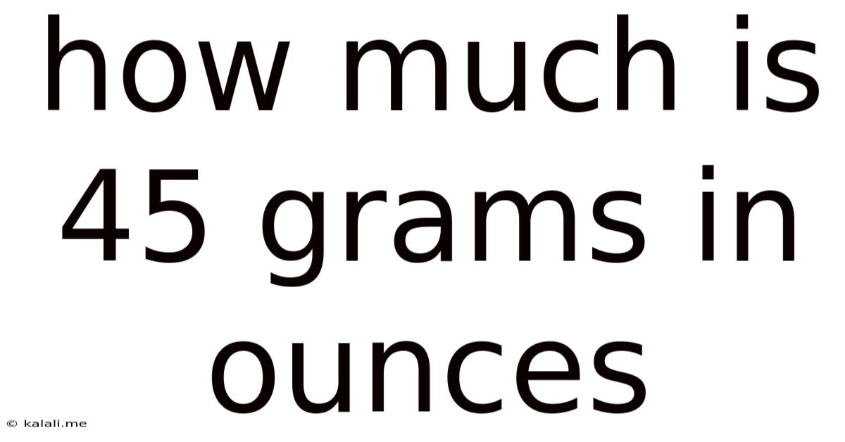 How Much Is 45 Grams In Ounces