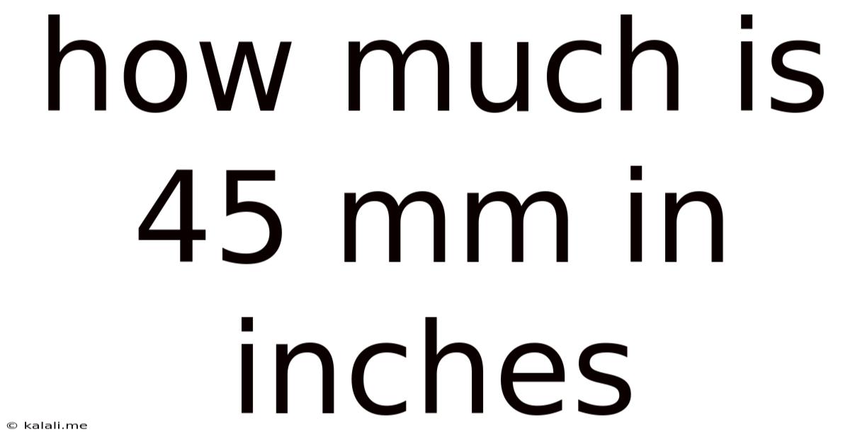 How Much Is 45 Mm In Inches