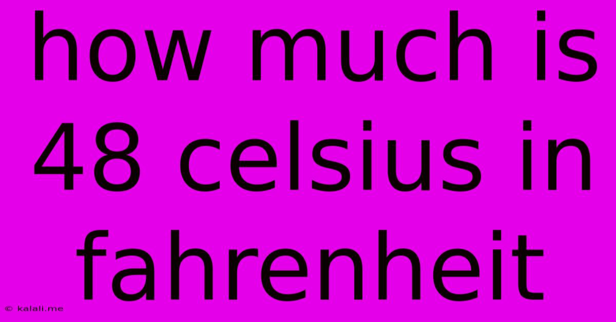 How Much Is 48 Celsius In Fahrenheit