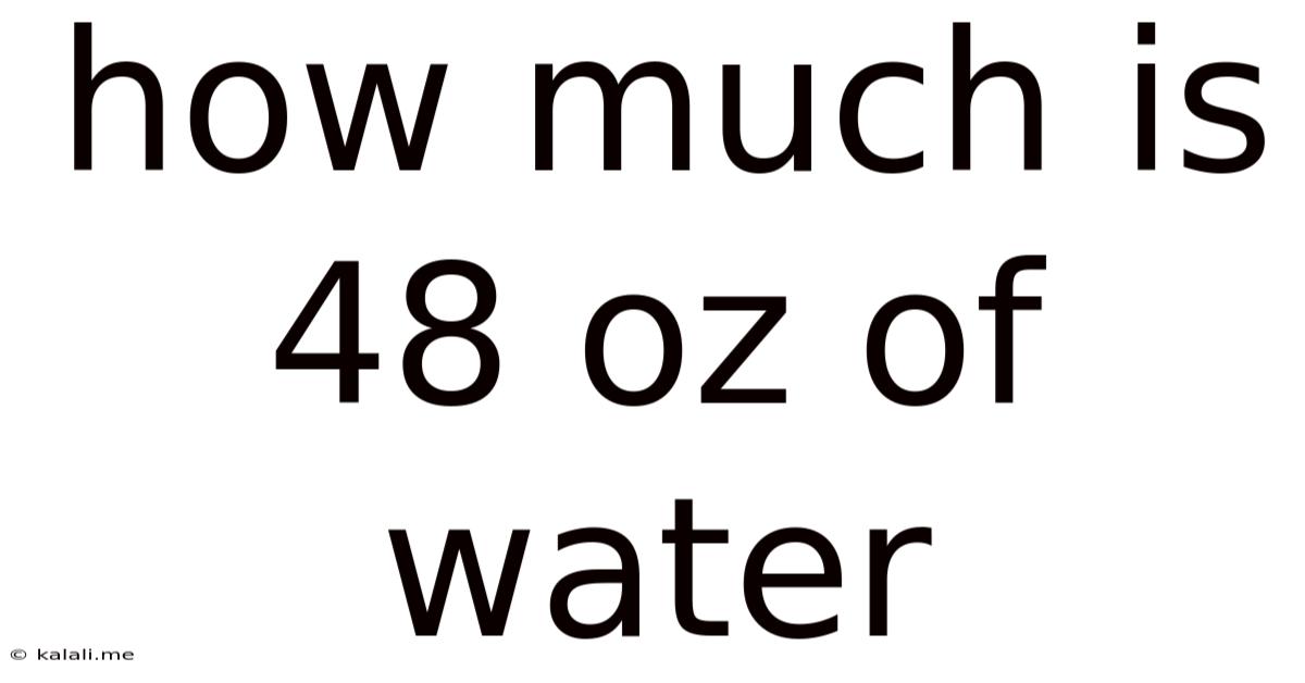 How Much Is 48 Oz Of Water