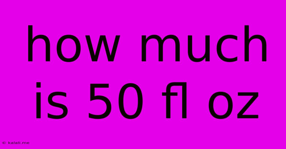 How Much Is 50 Fl Oz