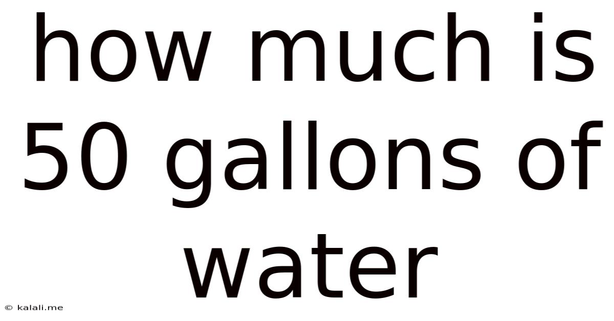 How Much Is 50 Gallons Of Water