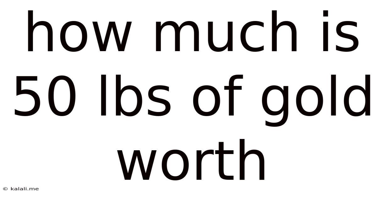How Much Is 50 Lbs Of Gold Worth