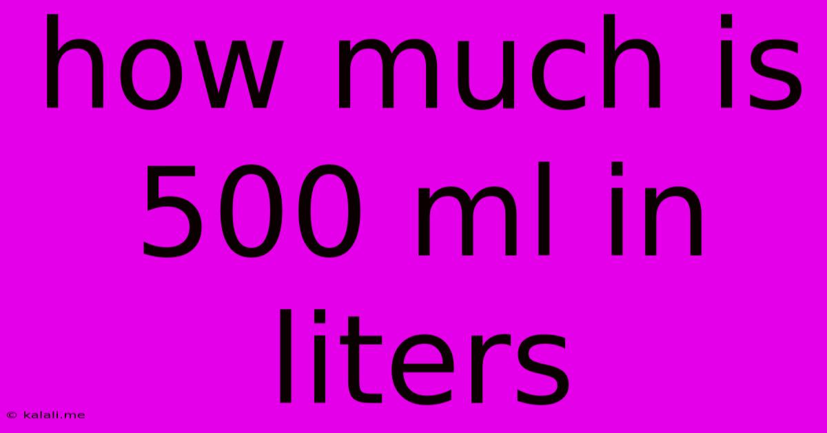 How Much Is 500 Ml In Liters