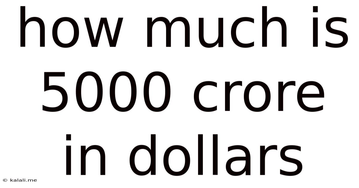 How Much Is 5000 Crore In Dollars