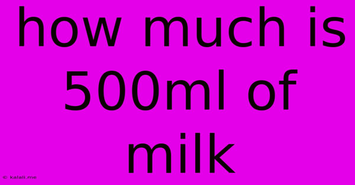 How Much Is 500ml Of Milk