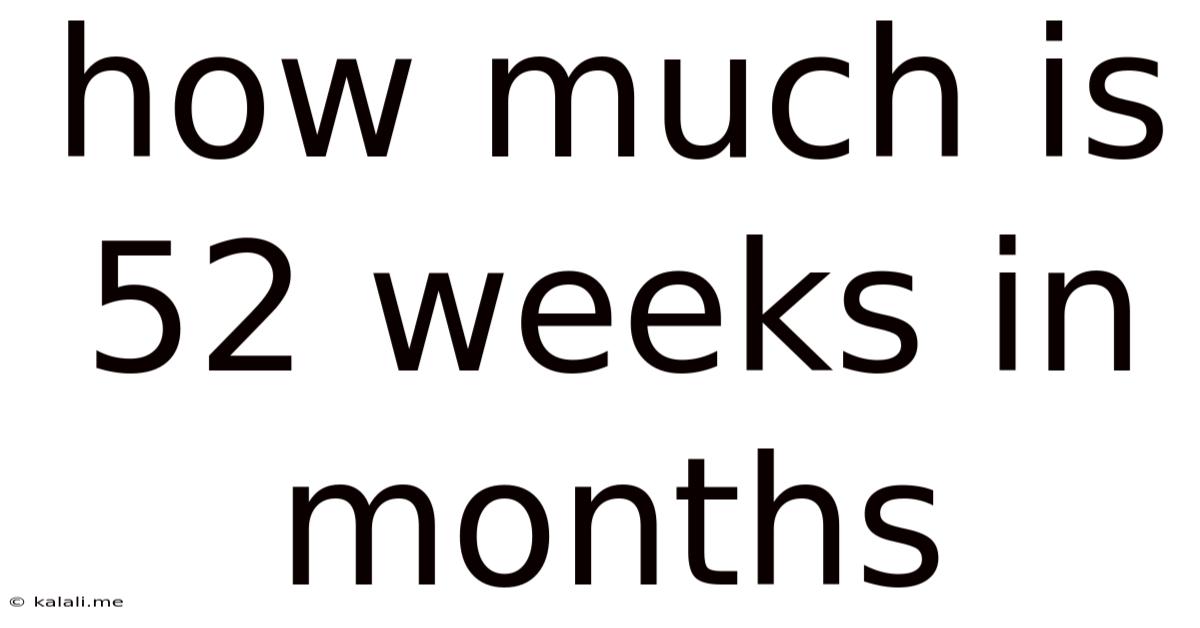 How Much Is 52 Weeks In Months