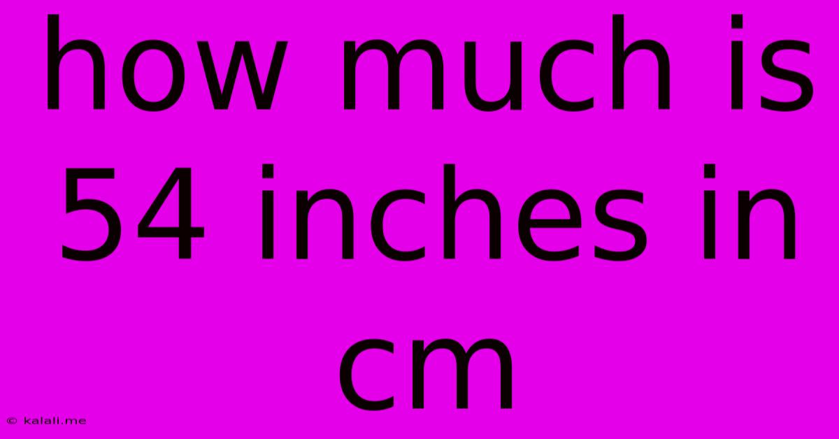 How Much Is 54 Inches In Cm