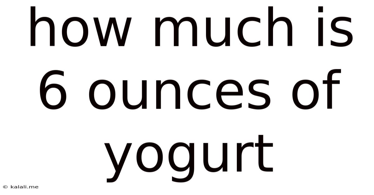 How Much Is 6 Ounces Of Yogurt