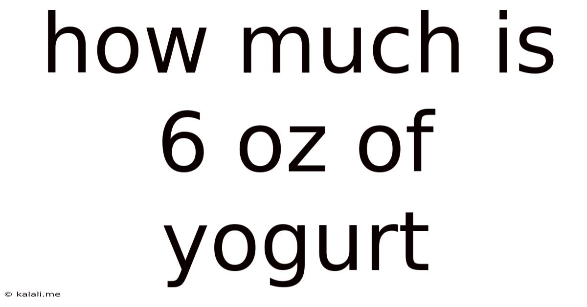 How Much Is 6 Oz Of Yogurt