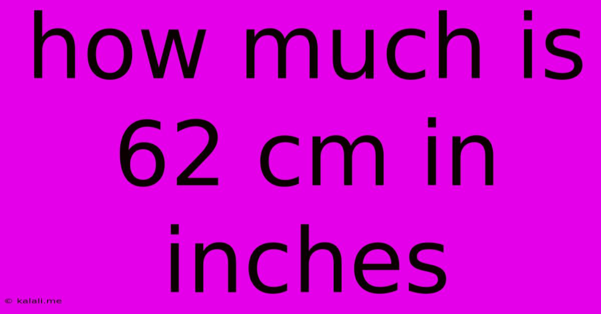 How Much Is 62 Cm In Inches