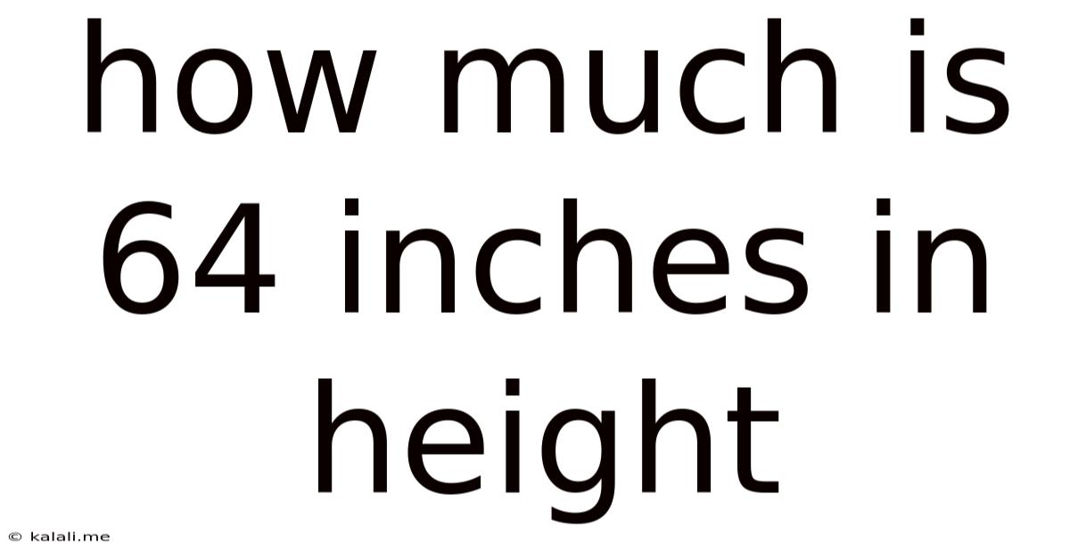How Much Is 64 Inches In Height