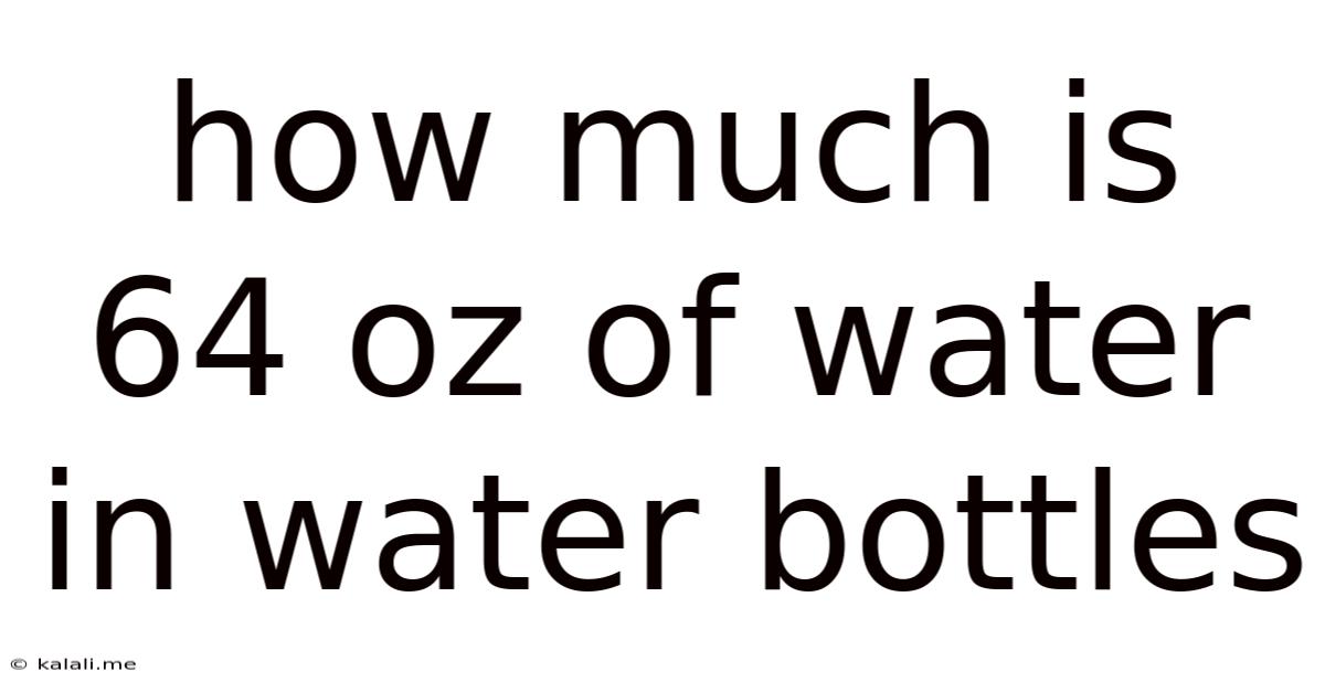 How Much Is 64 Oz Of Water In Water Bottles