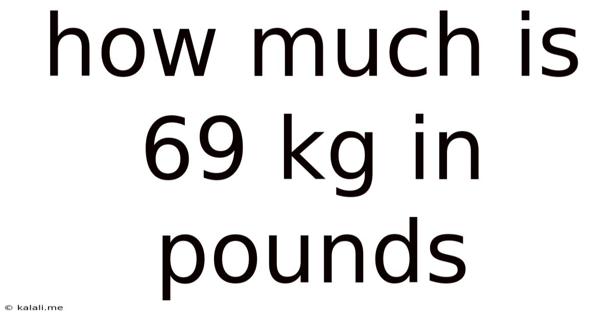 How Much Is 69 Kg In Pounds