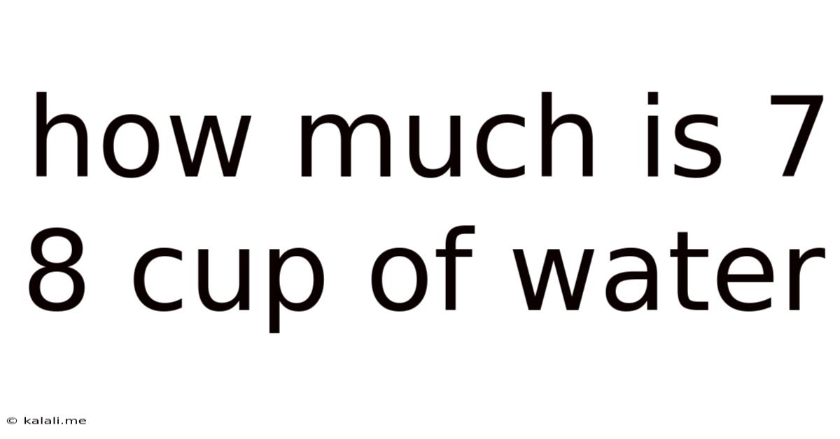 How Much Is 7 8 Cup Of Water