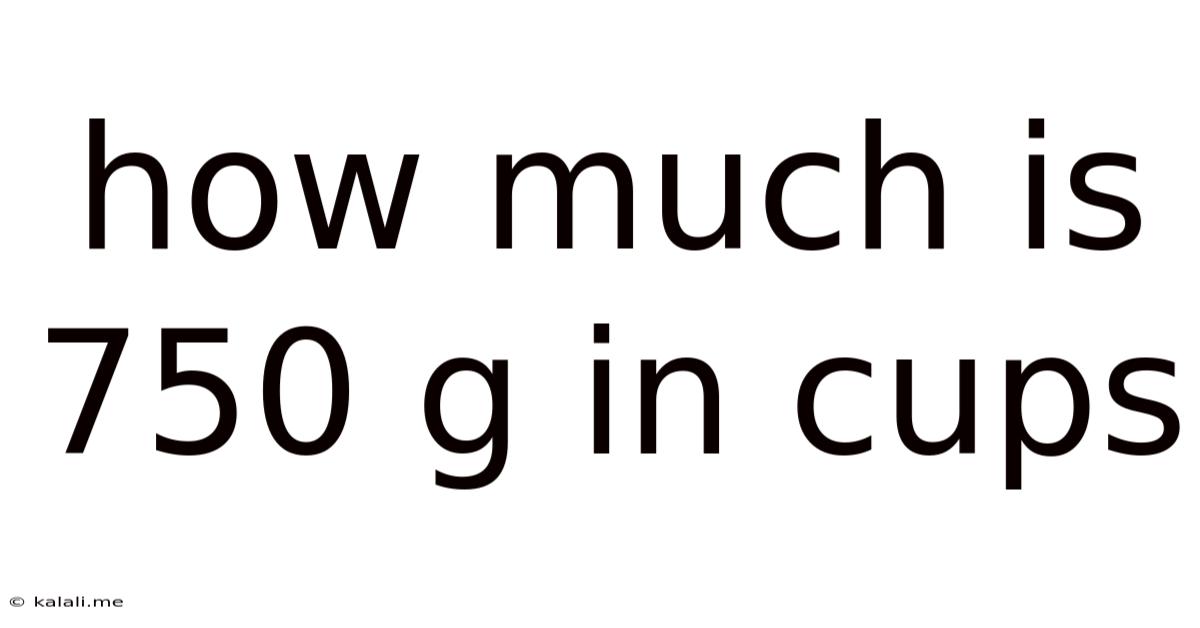 How Much Is 750 G In Cups