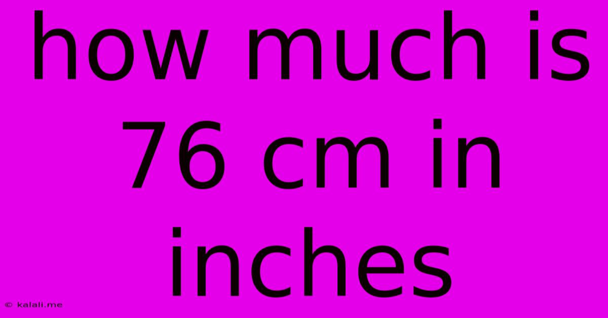 How Much Is 76 Cm In Inches