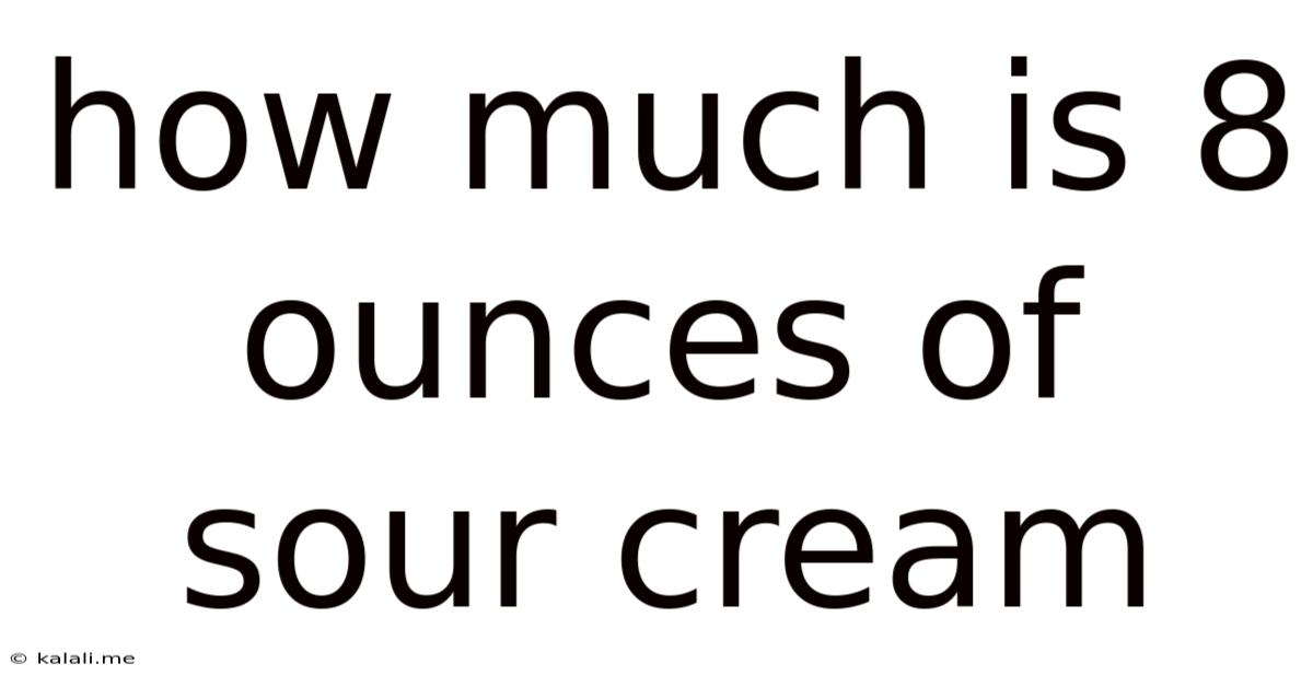 How Much Is 8 Ounces Of Sour Cream