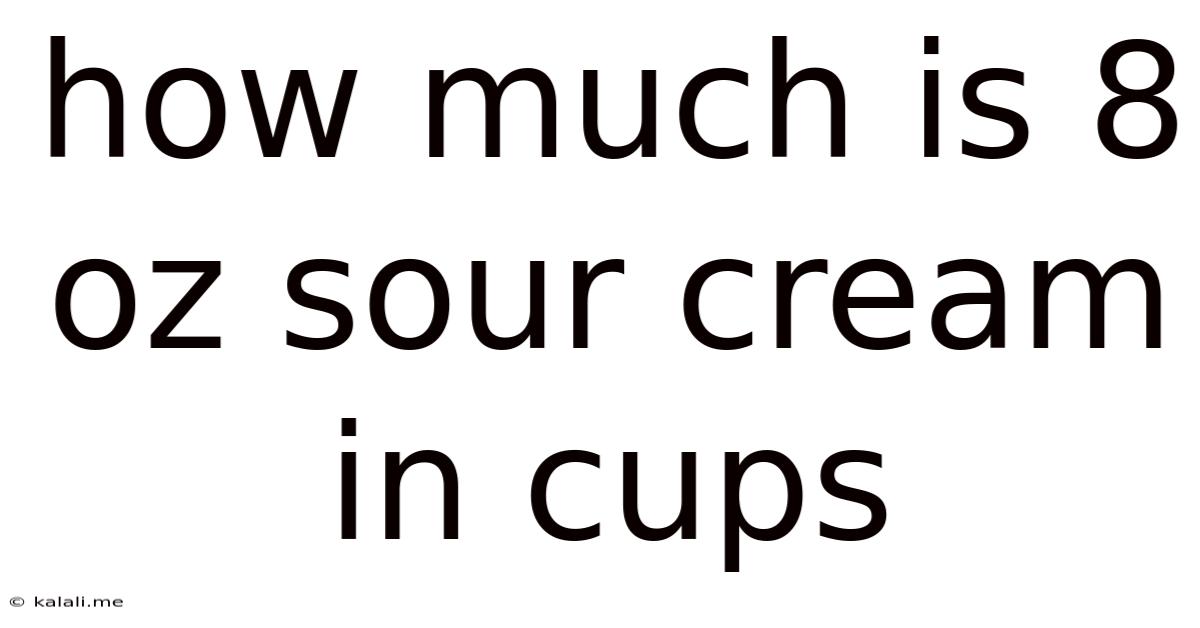 How Much Is 8 Oz Sour Cream In Cups