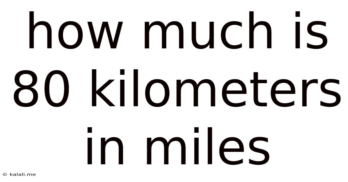 How Much Is 80 Kilometers In Miles